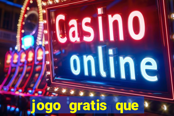 jogo gratis que ganha dinheiro